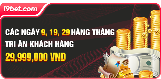 Ưu đãi tri ân hội viên i9bet mới nhất 2024