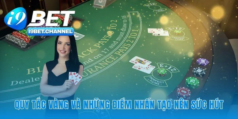 Đặc điểm nổi bật và quy tắc vàng của trò chơi