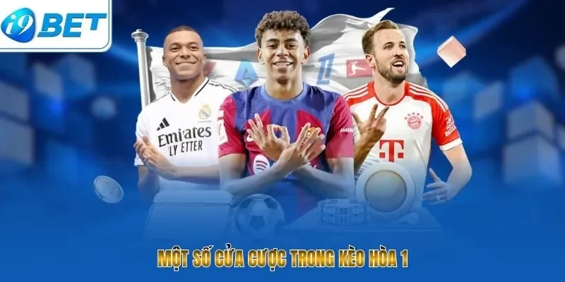 Một số cửa cược trong kèo hòa 1